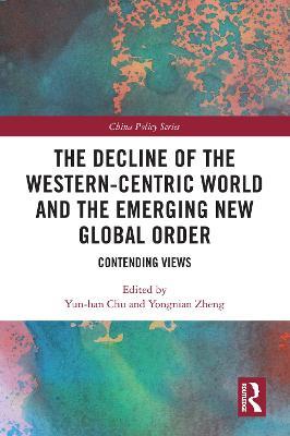 The Decline of the Western-Centric World and the Emerging New Global Order: Contending Views - cover