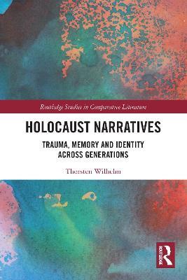 Holocaust Narratives: Trauma, Memory and Identity Across Generations - Thorsten Wilhelm - cover