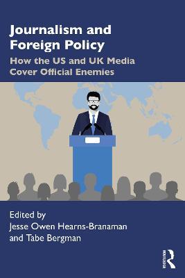 Journalism and Foreign Policy: How the US and UK Media Cover Official Enemies - cover