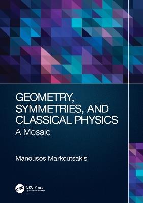 Geometry, Symmetries, and Classical Physics: A Mosaic - Manousos Markoutsakis - cover