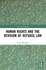 Human Rights and The Revision of Refugee Law