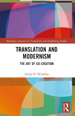 Translation and Modernism: The Art of Co-Creation - Emily O. Wittman - cover