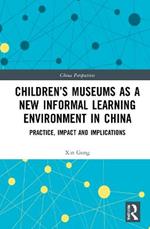 Children’s Museums as a New Informal Learning Environment in China: Practice, Impact and Implications