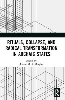 Rituals, Collapse, and Radical Transformation in Archaic States - cover