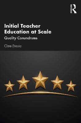 Initial Teacher Education at Scale: Quality Conundrums - Clare Brooks - cover
