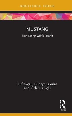 Mustang: Translating Willful Youth - Elif Akçalı,Cüneyt Çakırlar,Özlem Güçlü - cover