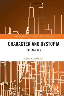 Character and Dystopia: The Last Men - Aaron S. Rosenfeld - cover