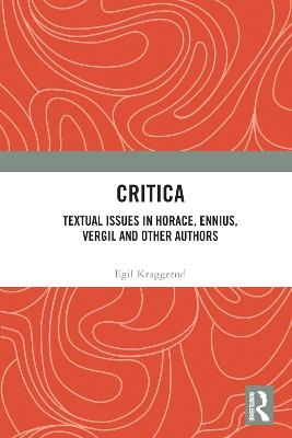 Critica: Textual Issues in Horace, Ennius, Vergil and Other Authors - Egil Kraggerud - cover