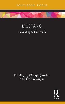 Mustang: Translating Willful Youth - Elif Akçali,Cüneyt Çakirlar,Özlem Güçlü - cover