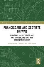 Franciscans and Scotists on War: John Duns Scotus’s Theology, Anti-Judaism, and Holy War in Early Modernity