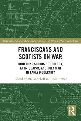 Franciscans and Scotists on War: John Duns Scotus’s Theology, Anti-Judaism, and Holy War in Early Modernity - cover