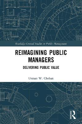 Reimagining Public Managers: Delivering Public Value - Usman W. Chohan - cover