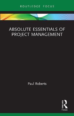 Absolute Essentials of Project Management - Paul Roberts - cover