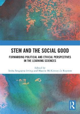 STEM and the Social Good: Forwarding Political and Ethical Perspectives in the Learning Sciences - cover