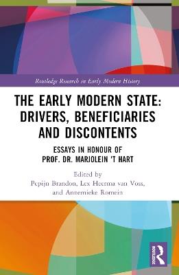 The Early Modern State: Drivers, Beneficiaries and Discontents: Essays in Honour of Prof. Dr. Marjolein 't Hart - cover