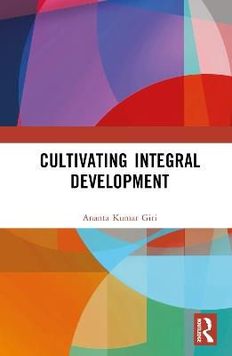 Cultivating Integral Development - Ananta Kumar Giri - cover