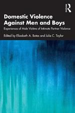 Domestic Violence Against Men and Boys: Experiences of Male Victims of Intimate Partner Violence