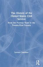 The History of the United States Civil Service: From the Postwar Years to the Twenty-First Century