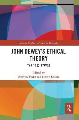 John Dewey’s Ethical Theory: The 1932 Ethics - cover