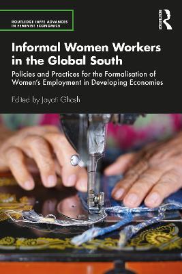 Informal Women Workers in the Global South: Policies and Practices for the Formalisation of Women's Employment in Developing Economies - cover