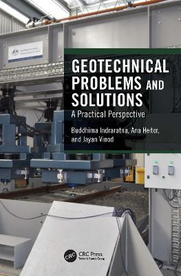 Geotechnical Problems and Solutions: A Practical Perspective - Buddhima Indraratna,Ana Heitor,Jayan Vinod - cover