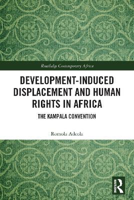 Development-induced Displacement and Human Rights in Africa: The Kampala Convention - Romola Adeola - cover