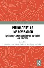 Philosophy of Improvisation: Interdisciplinary Perspectives on Theory and Practice