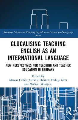Glocalising Teaching English as an International Language: New Perspectives for Teaching and Teacher Education in Germany - cover