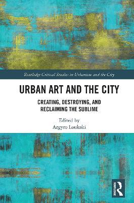 Urban Art and the City: Creating, Destroying, and Reclaiming the Sublime - cover