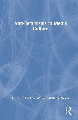 Anti-Feminisms in Media Culture - cover