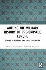 Writing the Military History of Pre-Crusade Europe: Studies in Sources and Source Criticism