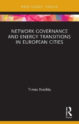 Network Governance and Energy Transitions in European Cities - Timea Nochta - cover