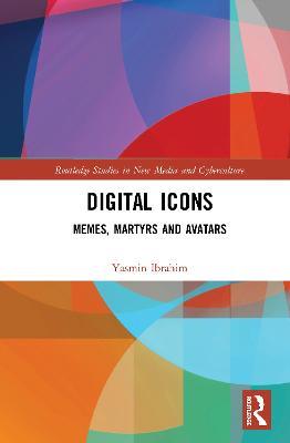 Digital Icons: Memes, Martyrs and Avatars - Yasmin Ibrahim - cover