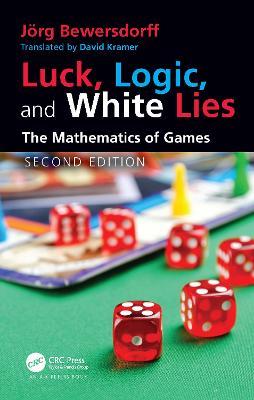 Luck, Logic, and White Lies: The Mathematics of Games - Jörg Bewersdorff - cover