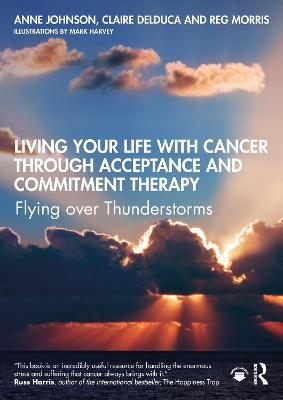 Living Your Life with Cancer through Acceptance and Commitment Therapy: Flying over Thunderstorms - Anne Johnson,Claire Delduca,Reg Morris - cover