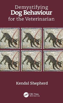 Demystifying Dog Behaviour for the Veterinarian - Kendal Shepherd - cover