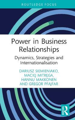 Power in Business Relationships: Dynamics, Strategies and Internationalisation - Dariusz Siemieniako,Maciej Mitrega,Hannu Makkonen - cover