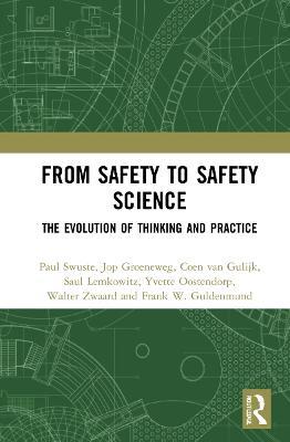 From Safety to Safety Science: The Evolution of Thinking and Practice - Paul Swuste,Jop Groeneweg,Frank W. Guldenmund - cover