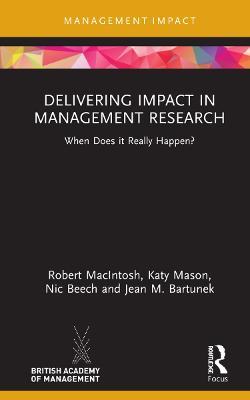 Delivering Impact in Management Research: When Does it Really Happen? - Robert MacIntosh,Katy Mason,Nic Beech - cover