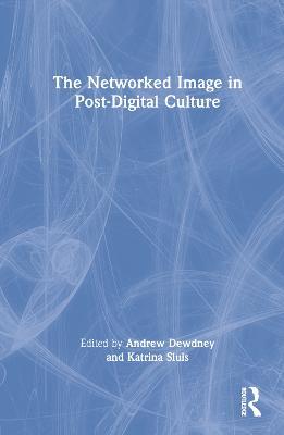 The Networked Image in Post-Digital Culture - cover