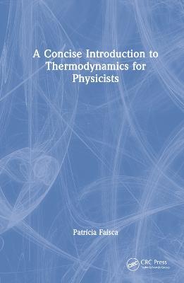 A Concise Introduction to Thermodynamics for Physicists - Patricia Faisca - cover