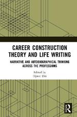 Career Construction Theory and Life Writing: Narrative and Autobiographical Thinking across the Professions