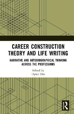 Career Construction Theory and Life Writing: Narrative and Autobiographical Thinking across the Professions - cover