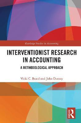 Interventionist Research in Accounting: A Methodological Approach - Vicki Baard,John Dumay - cover