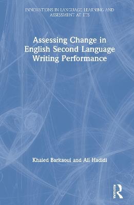 Assessing Change in English Second Language Writing Performance - Khaled Barkaoui,Ali Hadidi - cover