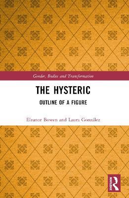 The Hysteric: Outline of a Figure - Eleanor Bowen,Laura González - cover