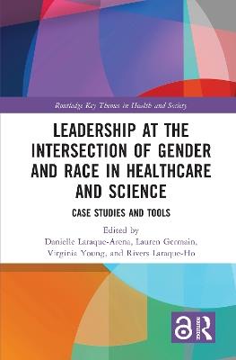 Leadership at the Intersection of Gender and Race in Healthcare and Science: Case Studies and Tools - cover