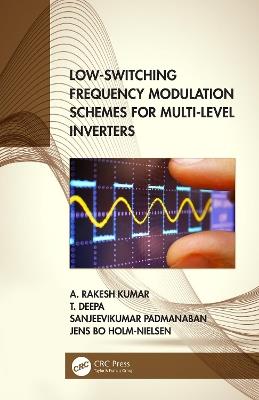 Low-Switching Frequency Modulation Schemes for Multi-level Inverters - A. Rakesh Kumar,T. Deepa,Sanjeevikumar Padmanaban - cover