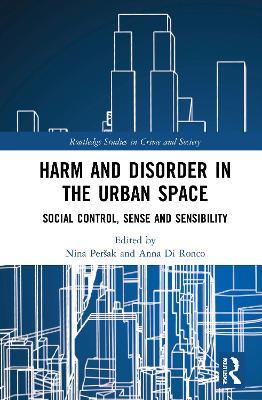 Harm and Disorder in the Urban Space: Social Control, Sense and Sensibility - cover