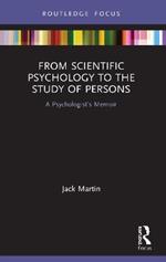 From Scientific Psychology to the Study of Persons: A Psychologist’s Memoir